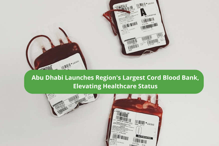 Abu Dhabi Launches Region's Largest Cord Blood Bank, Elevating Healthcare Status